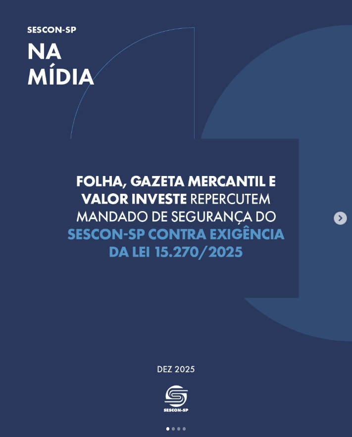 <b>Folha, Gazeta Mercantil e Valor Investe</b> Repercutem Mandado de Segurança do Sescon-SP Contra Exigência da Lei 15.270/2025
